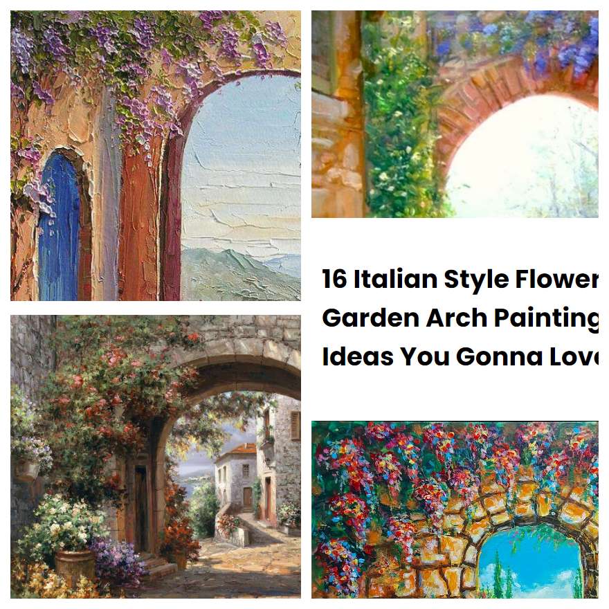 16 Italian Style Flower Garden Arch Painting Ideas You Gonna Love