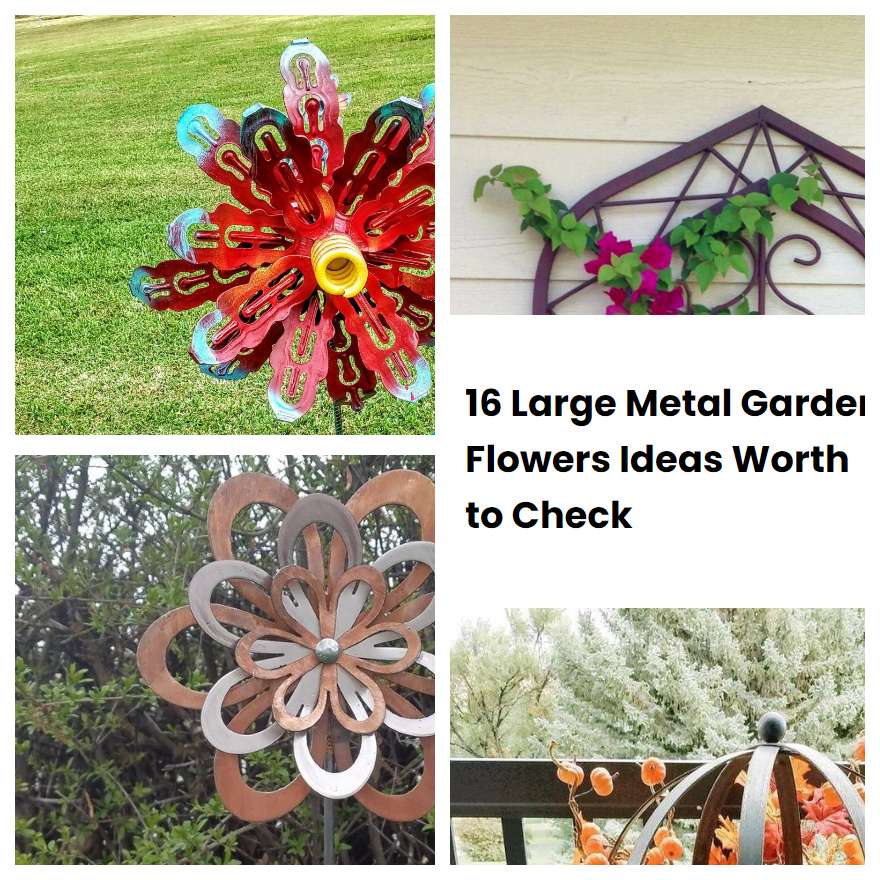 16 Large Metal Garden Flowers Ideas Worth to Check SharonSable