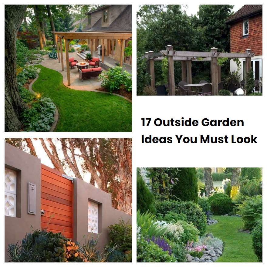17 Outside Garden Ideas You Must Look