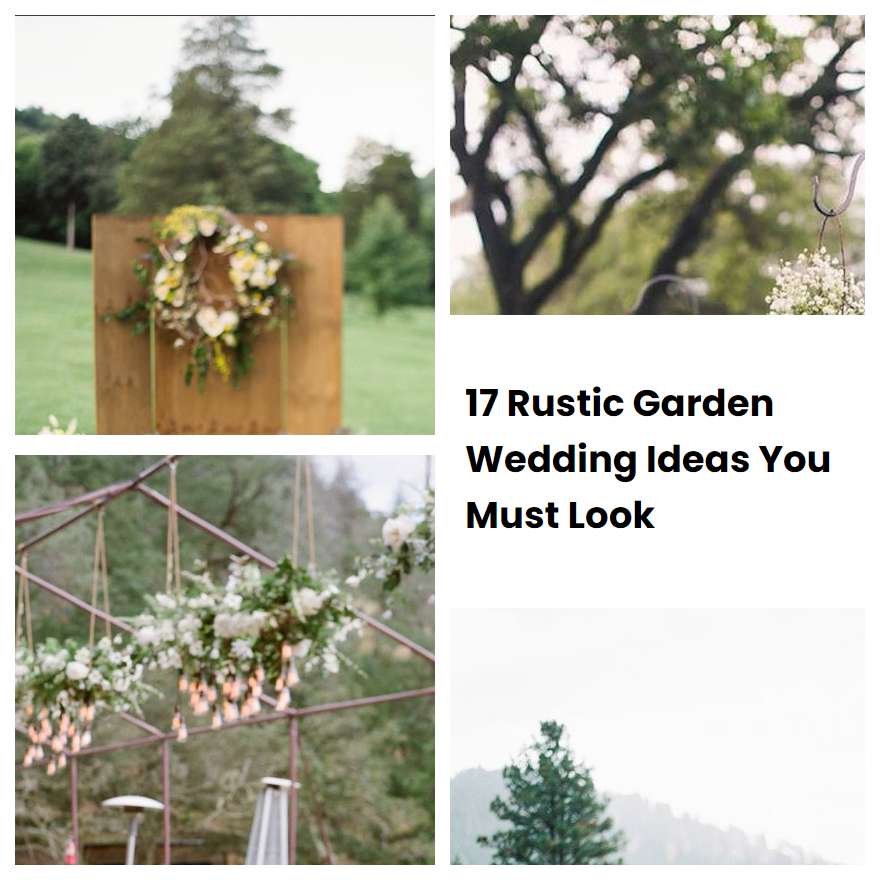 17 Rustic Garden Wedding Ideas You Must Look