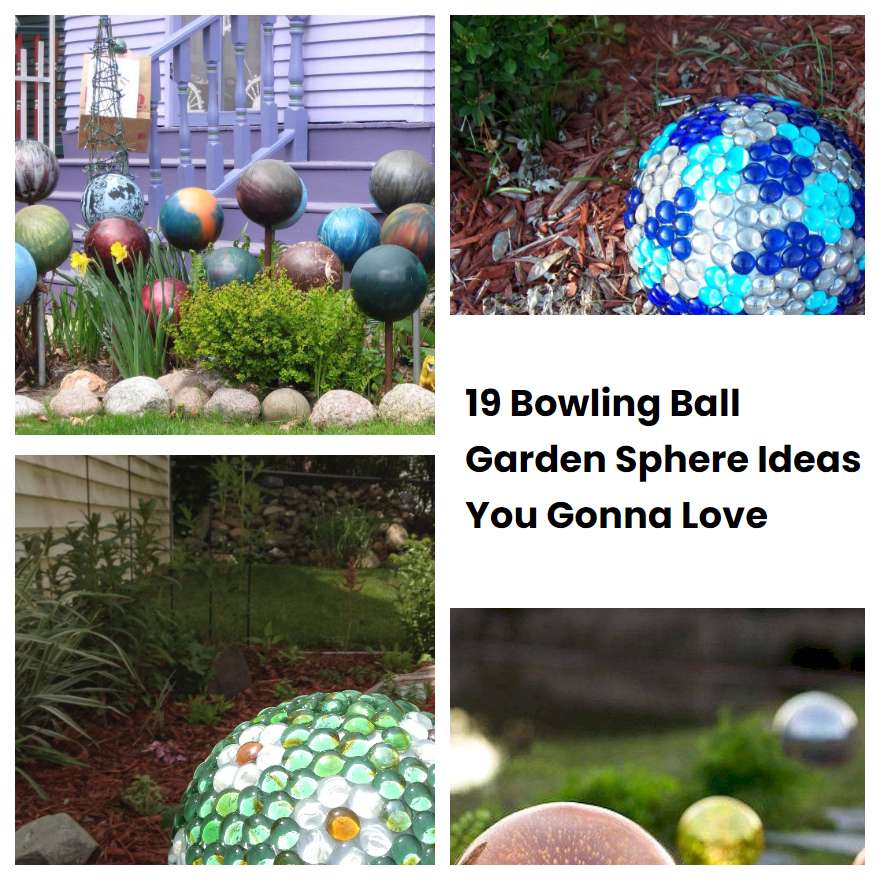 19 Bowling Ball Garden Sphere Ideas You Gonna Love