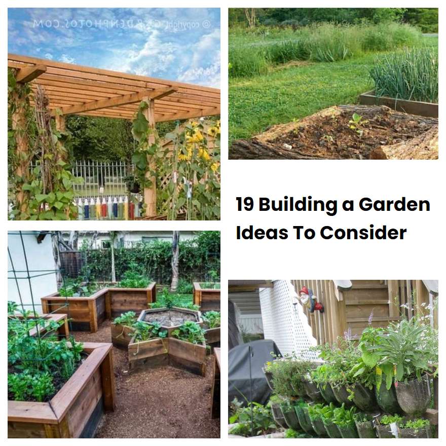 19 Building a Garden Ideas To Consider