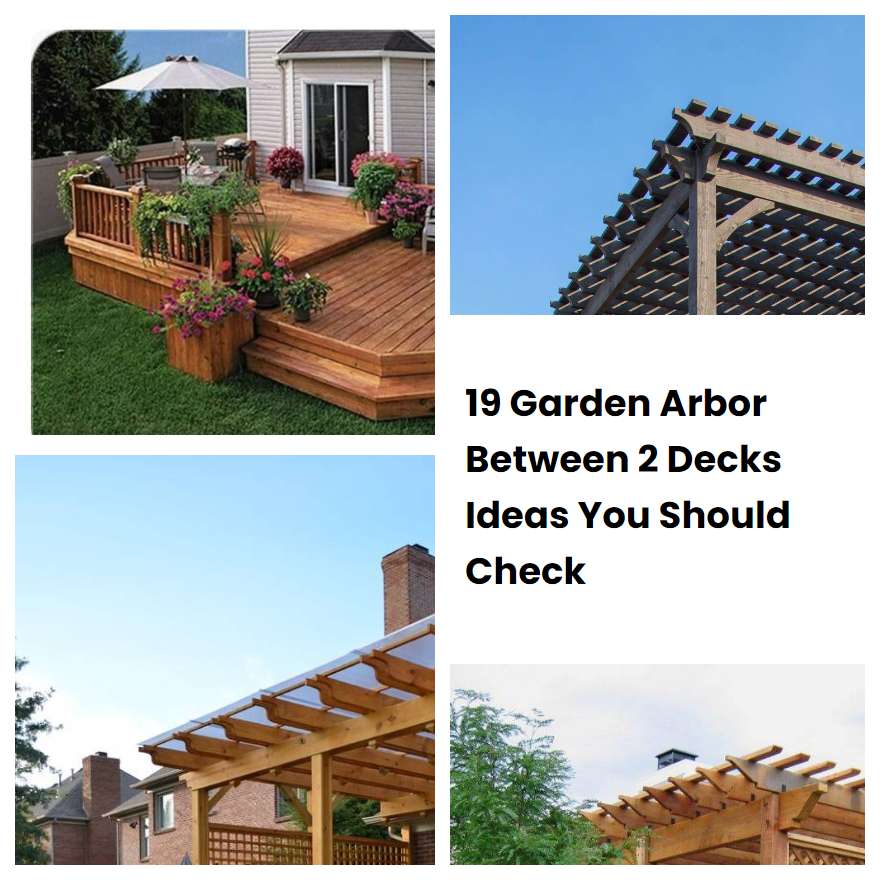 19 Garden Arbor Between 2 Decks Ideas You Should Check