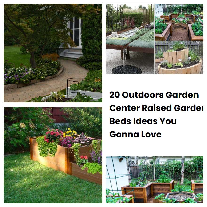 20 Outdoors Garden Center Raised Garden Beds Ideas You Gonna Love