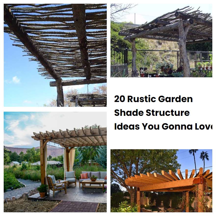20 Rustic Garden Shade Structure Ideas You Gonna Love