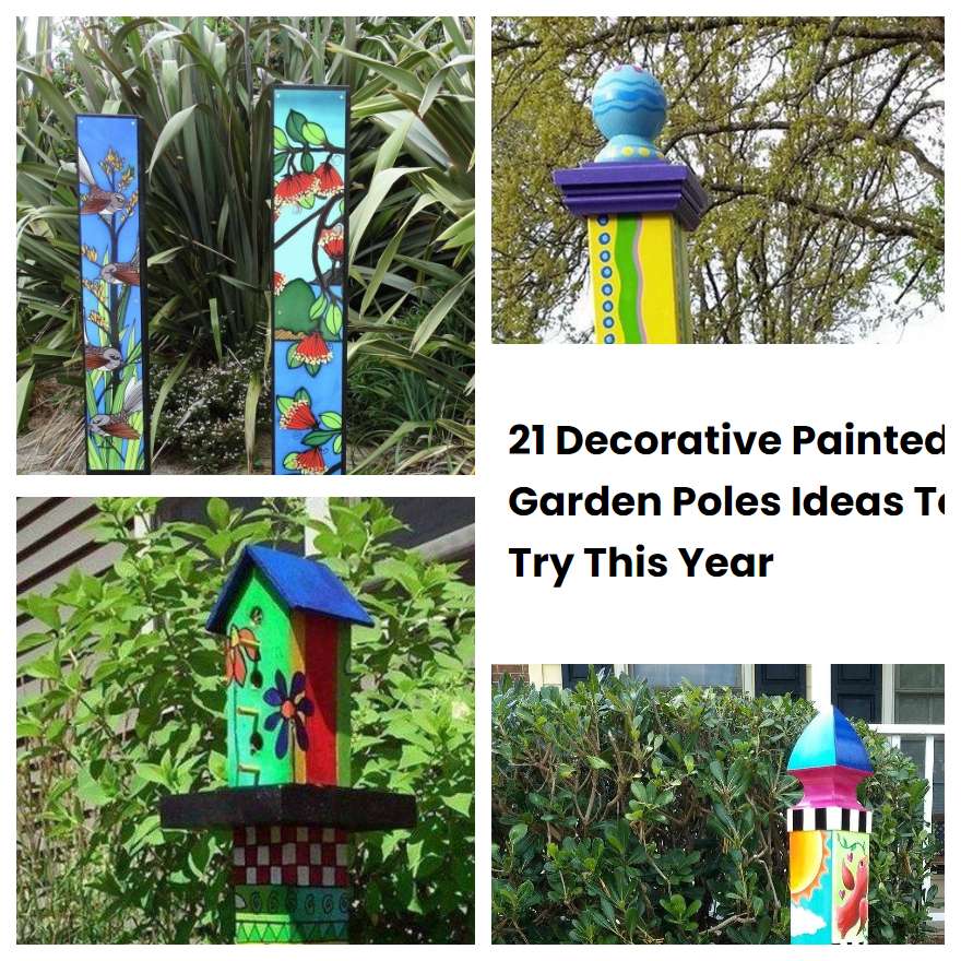 21 Decorative Painted Garden Poles Ideas To Try This Year