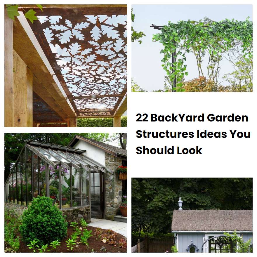 22 BackYard Garden Structures Ideas You Should Look