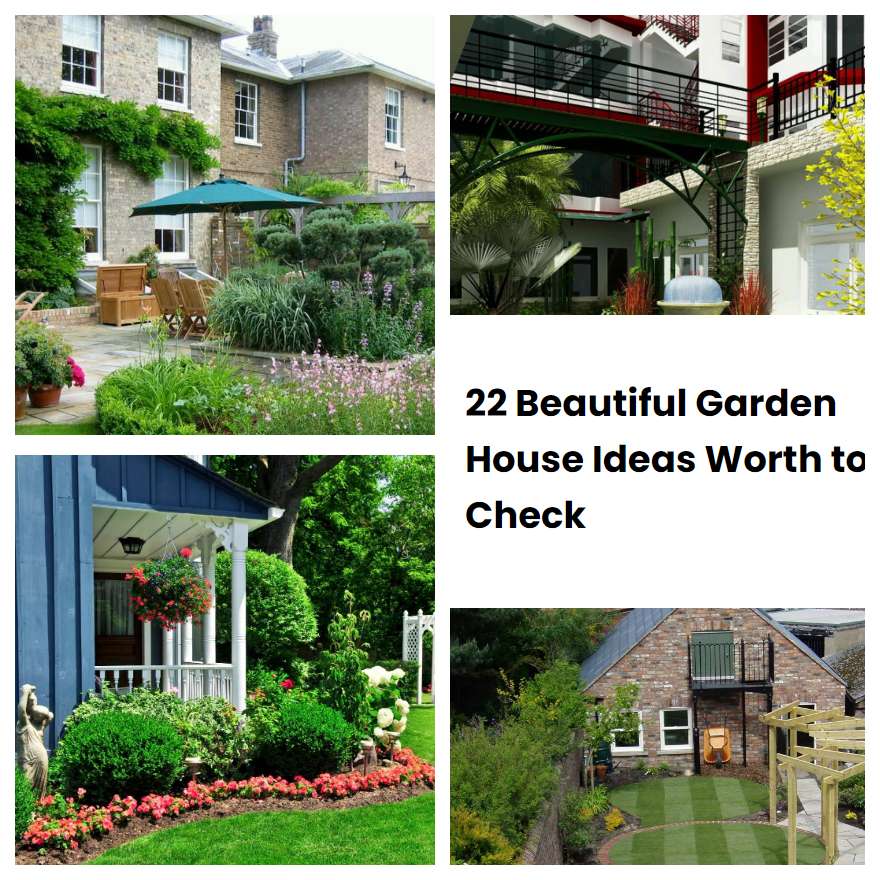 22 Beautiful Garden House Ideas Worth to Check