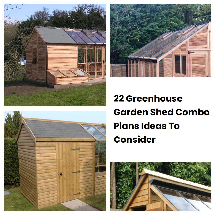 22 Greenhouse Garden Shed Combo Plans Ideas To Consider