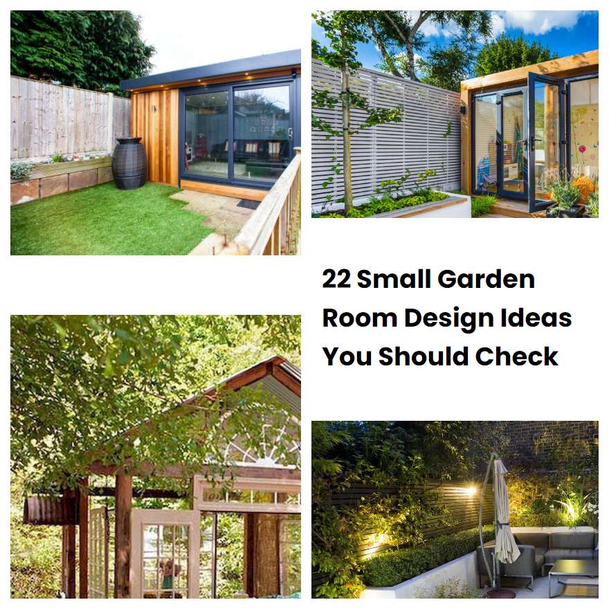 22 Small Garden Room Design Ideas You Should Check SharonSable