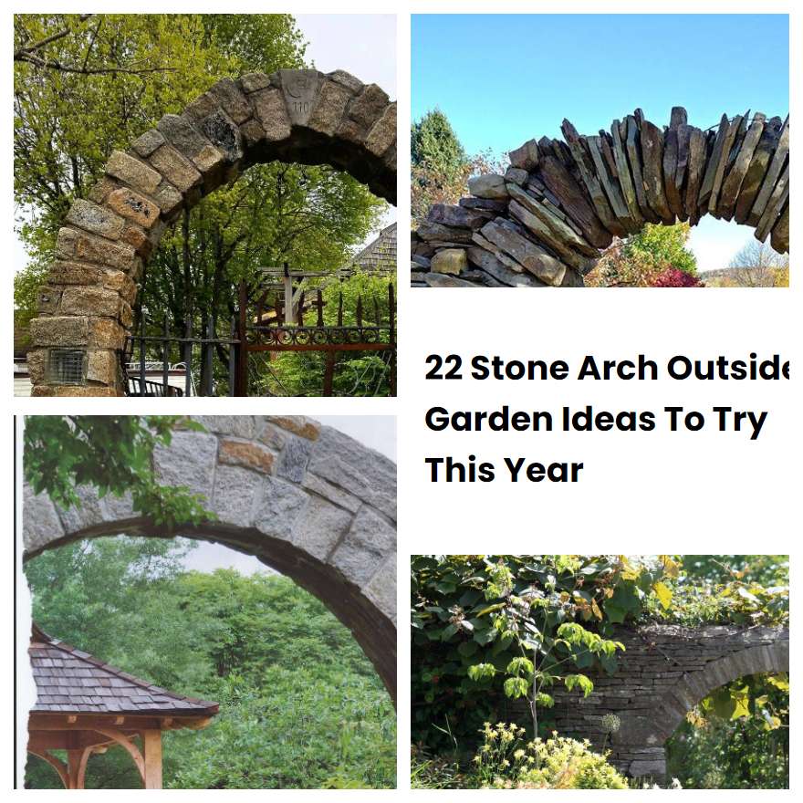 22 Stone Arch Outside Garden Ideas To Try This Year