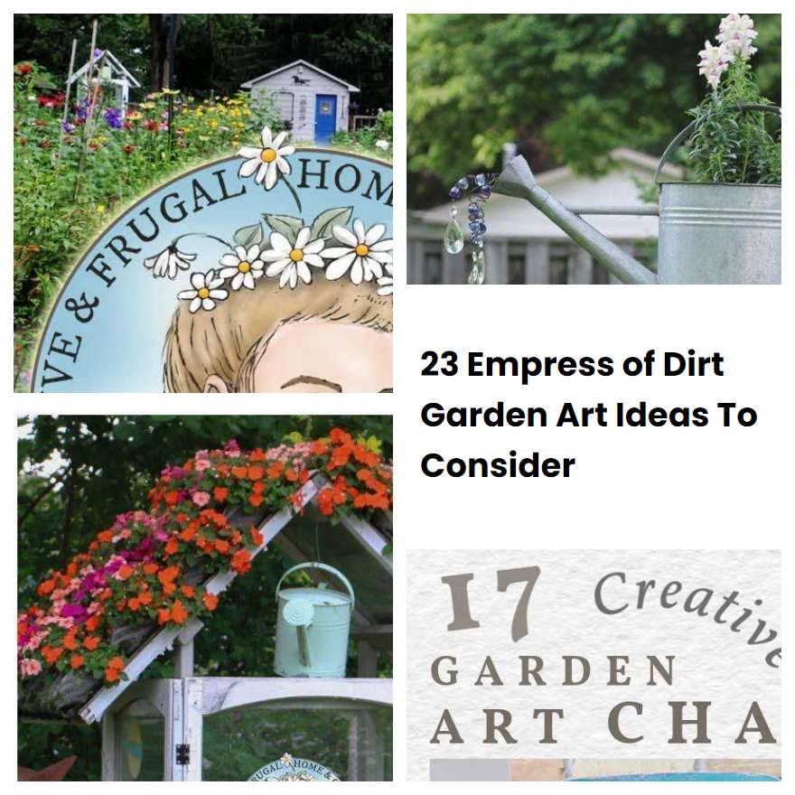 23 Empress of Dirt Garden Art Ideas To Consider