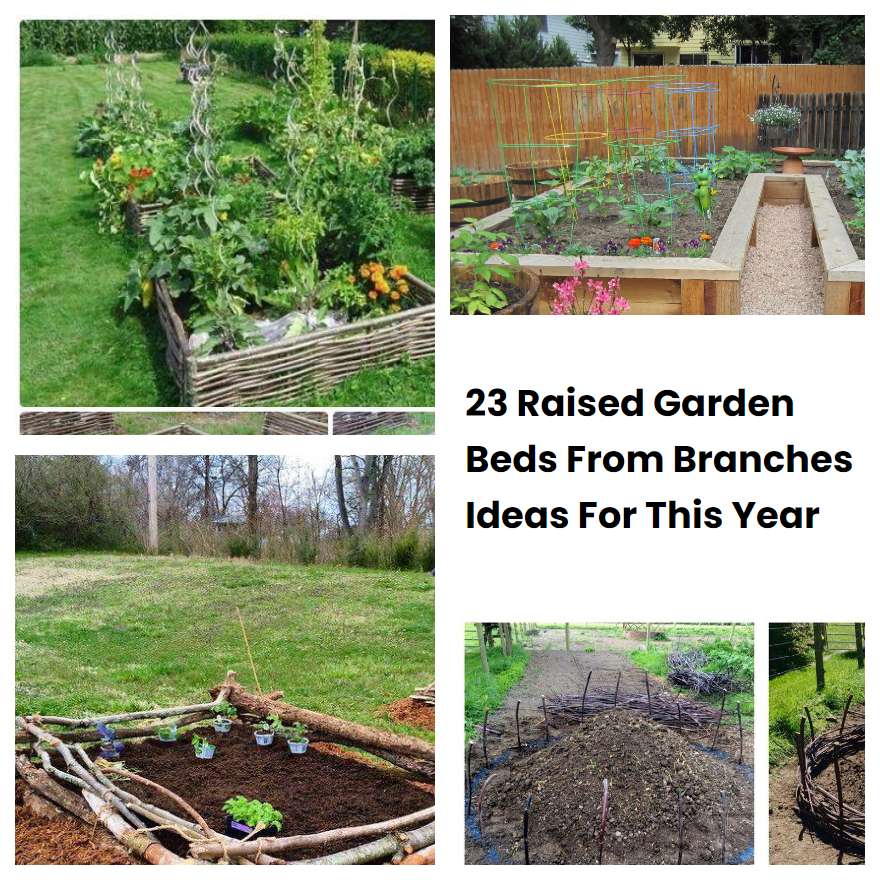 23 Raised Garden Beds From Branches Ideas For This Year SharonSable