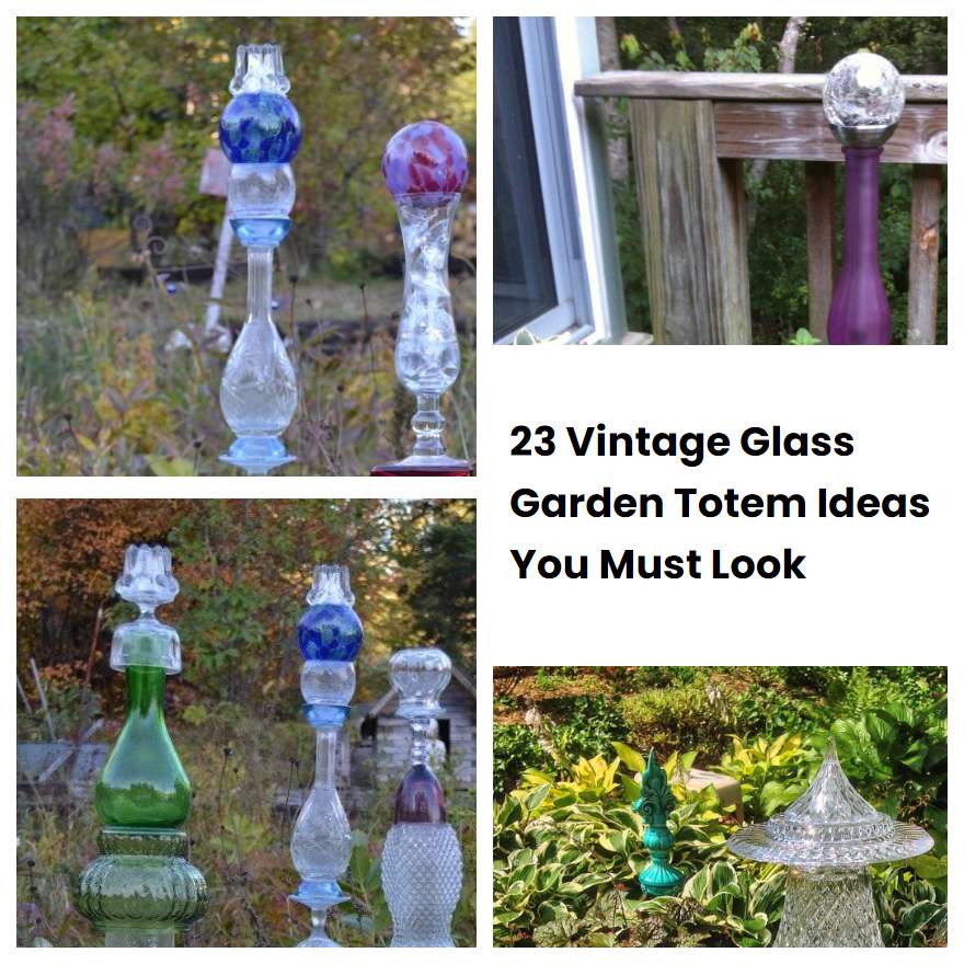 23 Vintage Glass Garden Totem Ideas You Must Look